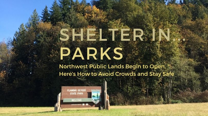 Shelter in Parks: Northwest Public Lands are Opening, Here's Where to Go